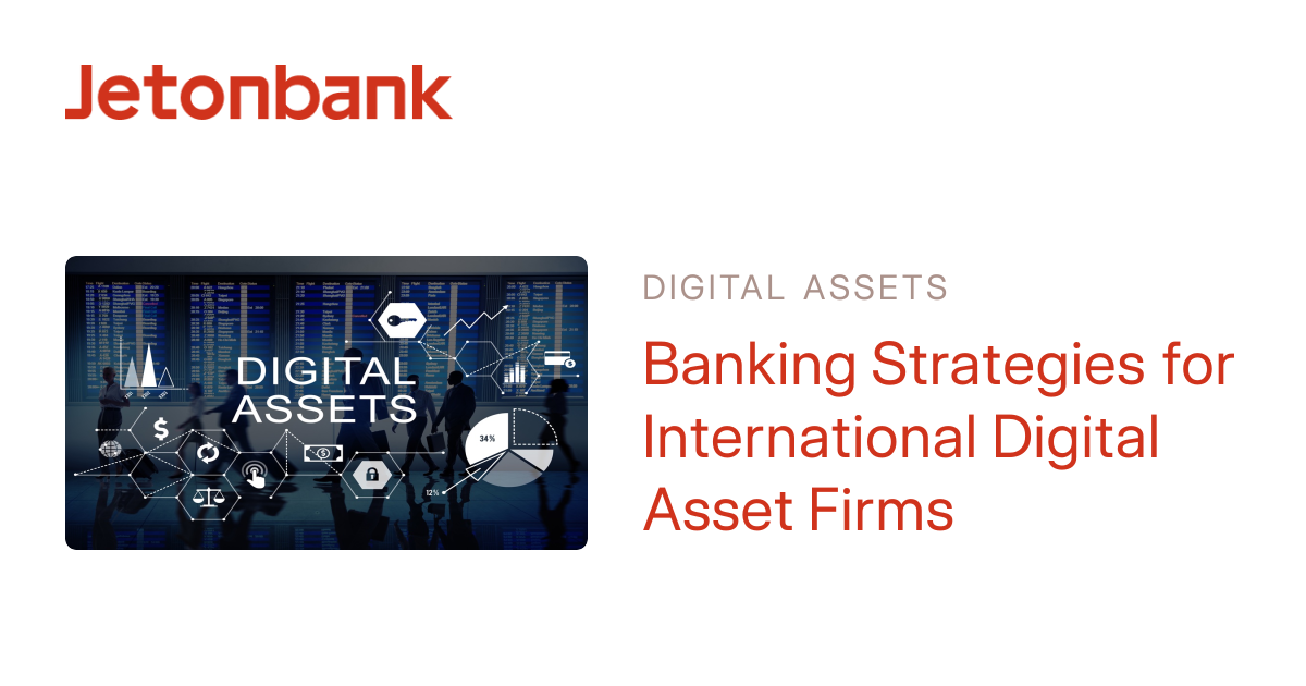 Banking Strategies for International Digital Asset Firms | Jetonbank