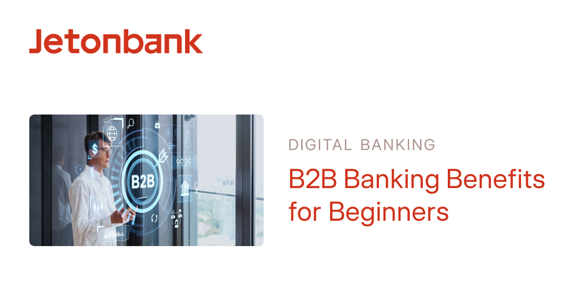 B2B Banking Benefits for Beginners | Jetonbank