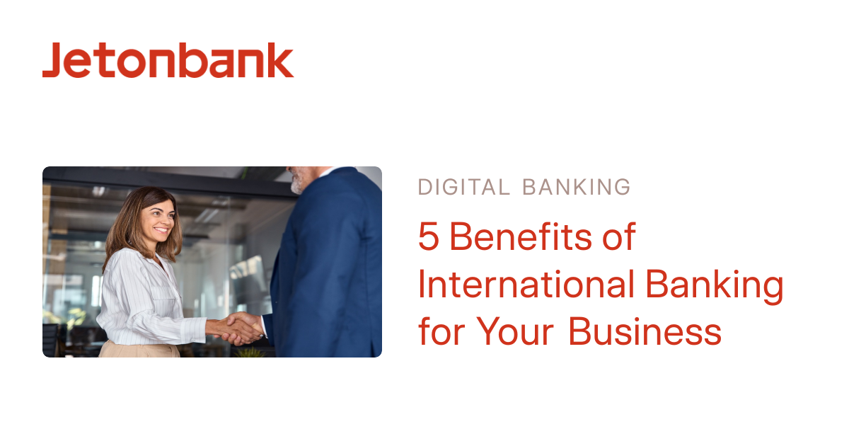 5 Benefits of International Banking for Your Business | Jetonbank