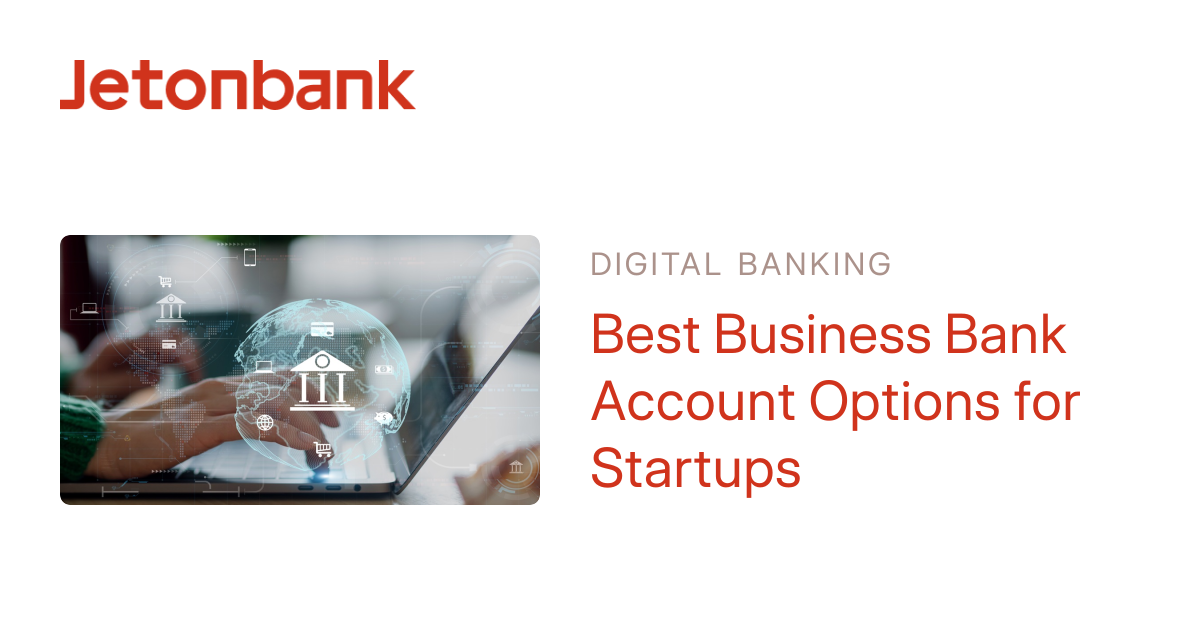 Best Business Bank Account Options for Startups | Jetonbank