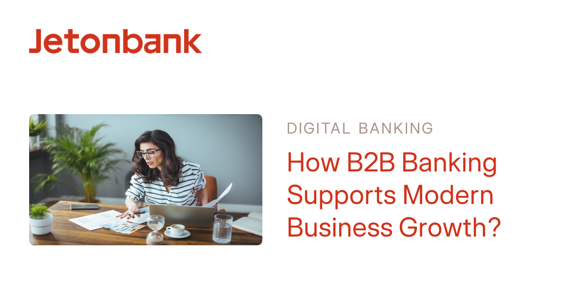 How B2B Banking Supports Modern Business Growth? | Jetonbank