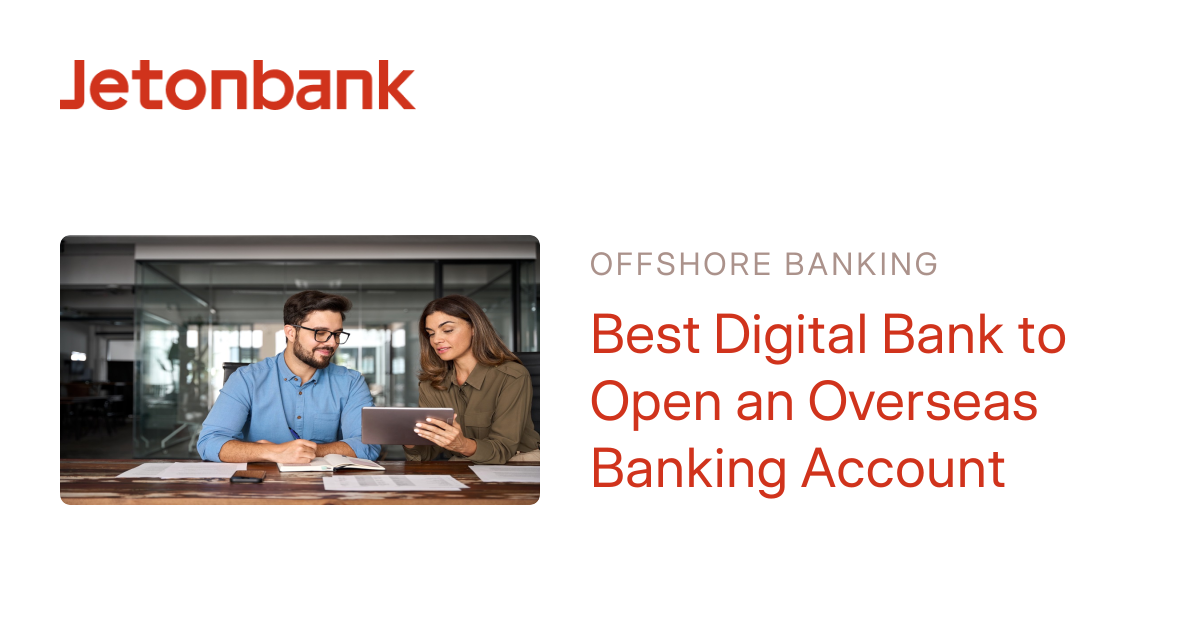 Best Digital Bank to Open an Overseas Banking Account | Jetonbank
